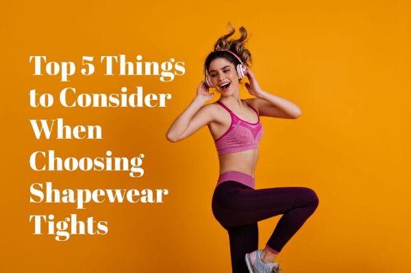 Top 5 Things to Consider When Choosing Shapewear Tights